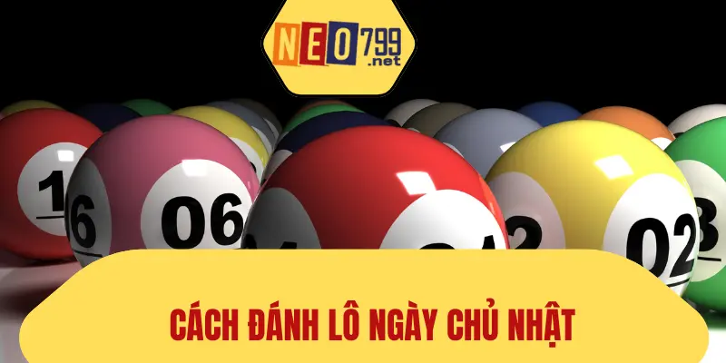 Cách Đánh Lô Ngày Chủ Nhật