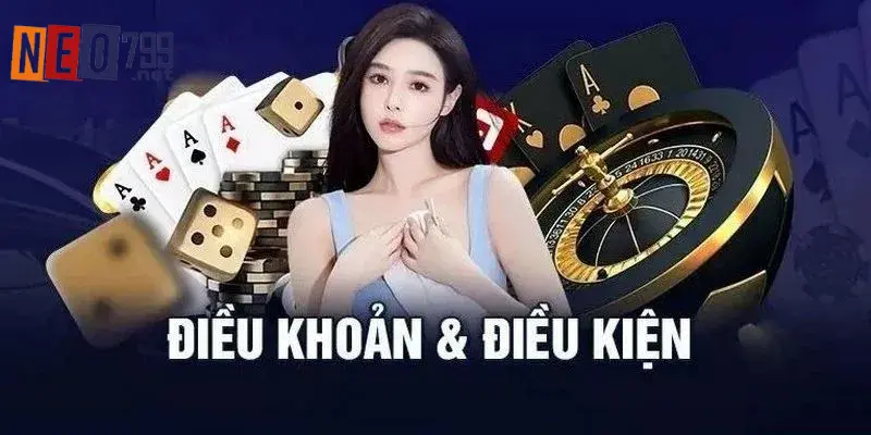 Điều Khoản Điều Kiện NEO79 Cho Người Mới 3 Danh sách các điều khoản bạn cần biết